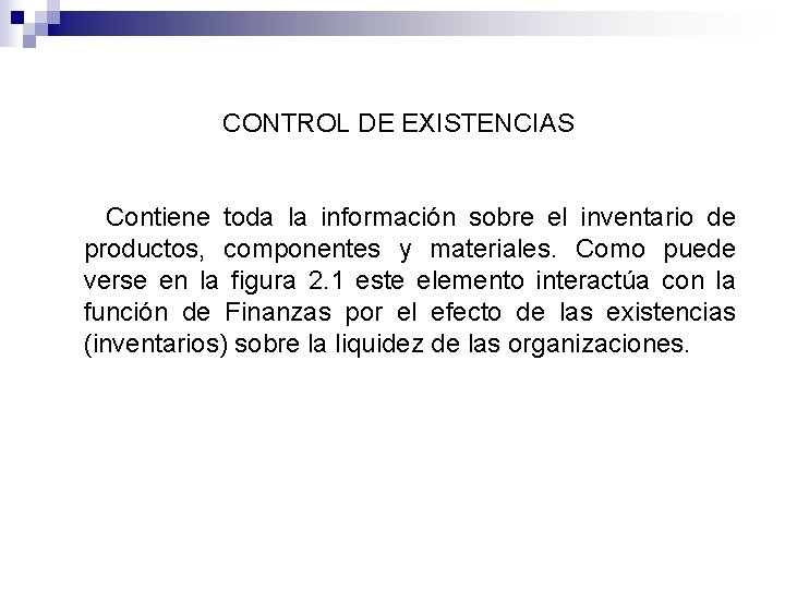 CONTROL DE EXISTENCIAS Contiene toda la información sobre el inventario de productos, componentes y