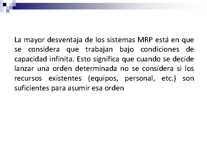 La mayor desventaja de los sistemas MRP está en que se considera que trabajan