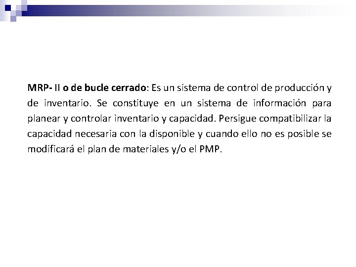 MRP- II o de bucle cerrado: Es un sistema de control de producción y