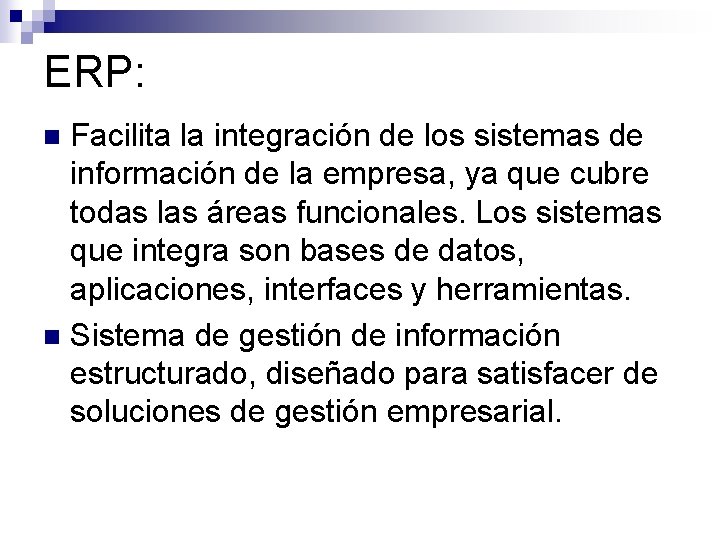 ERP: Facilita la integración de los sistemas de información de la empresa, ya que