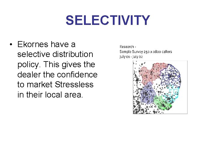 SELECTIVITY • Ekornes have a selective distribution policy. This gives the dealer the confidence