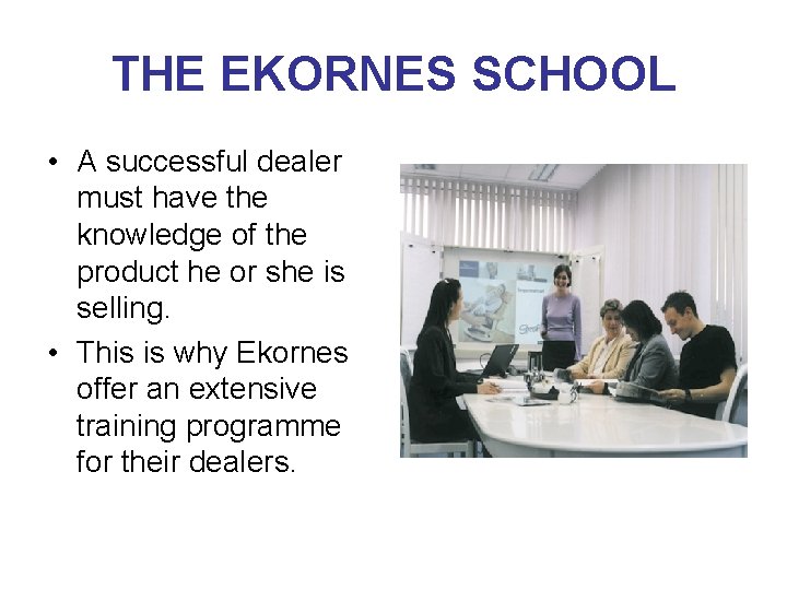 THE EKORNES SCHOOL • A successful dealer must have the knowledge of the product