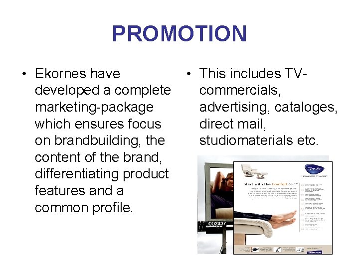 PROMOTION • Ekornes have developed a complete marketing-package which ensures focus on brandbuilding, the