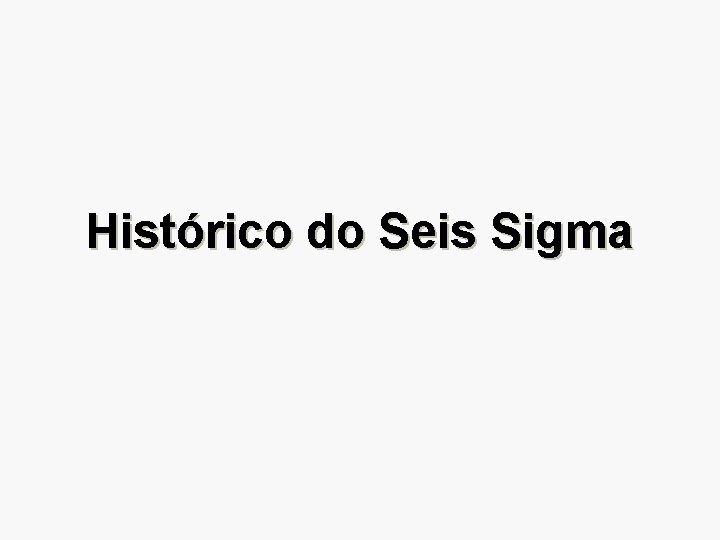 Histórico do Seis Sigma 
