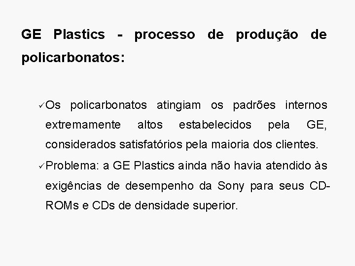 GE Plastics - processo de produção de policarbonatos: ü Os policarbonatos atingiam os padrões