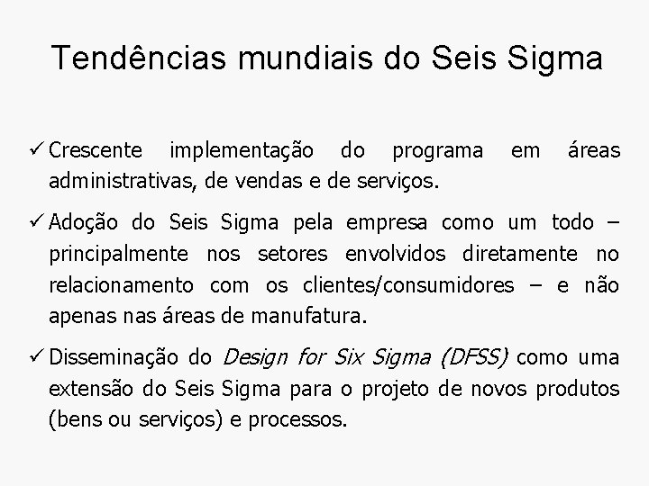 Tendências mundiais do Seis Sigma ü Crescente implementação do programa administrativas, de vendas e