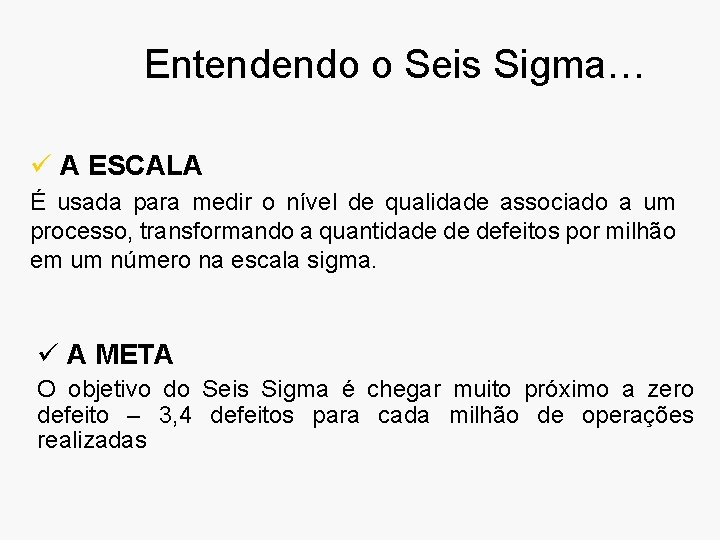 Entendendo o Seis Sigma… ü A ESCALA É usada para medir o nível de