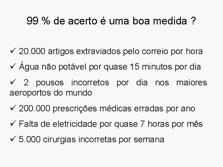 99 % de acerto é uma boa medida ? ü 20. 000 artigos extraviados