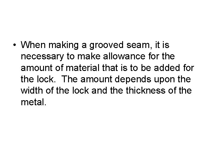  • When making a grooved seam, it is necessary to make allowance for