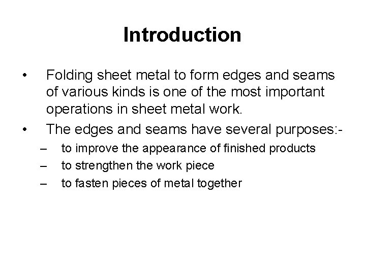 Introduction • • Folding sheet metal to form edges and seams of various kinds