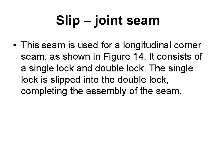 Slip – joint seam • This seam is used for a longitudinal corner seam,