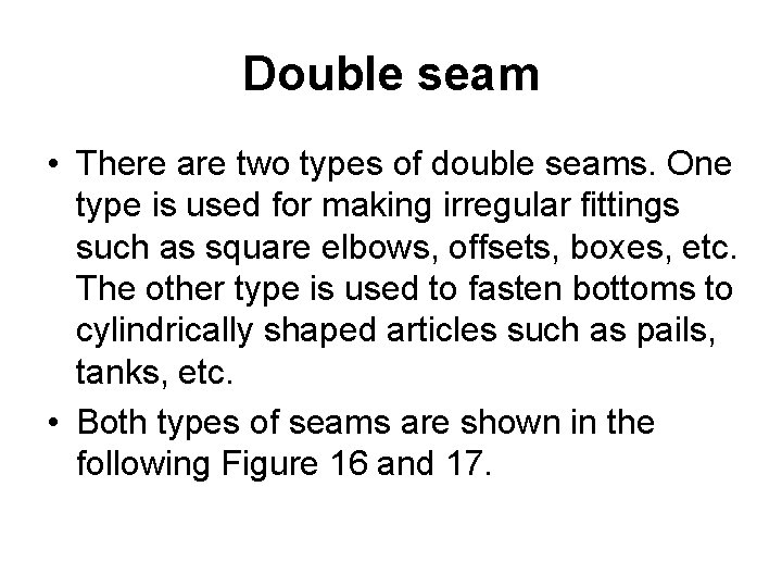 Double seam • There are two types of double seams. One type is used