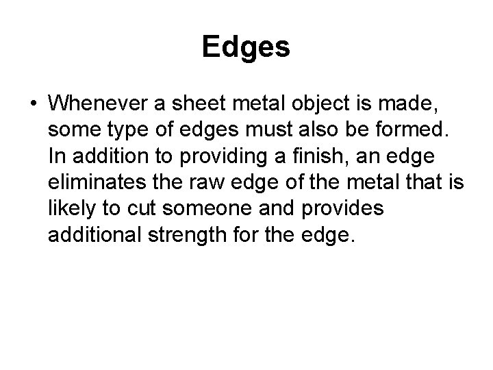 Edges • Whenever a sheet metal object is made, some type of edges must