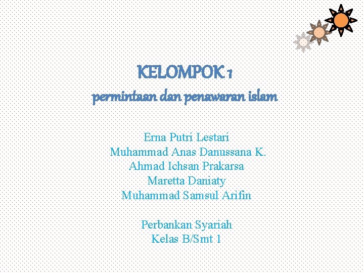 KELOMPOK 1 permintaan dan penawaran islam Erna Putri Lestari Muhammad Anas Danussana K. Ahmad