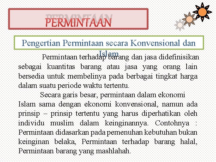 PERMINTAAN Pengertian Permintaan secara Konvensional dan Islam Permintaan terhadap barang dan jasa didefinisikan sebagai