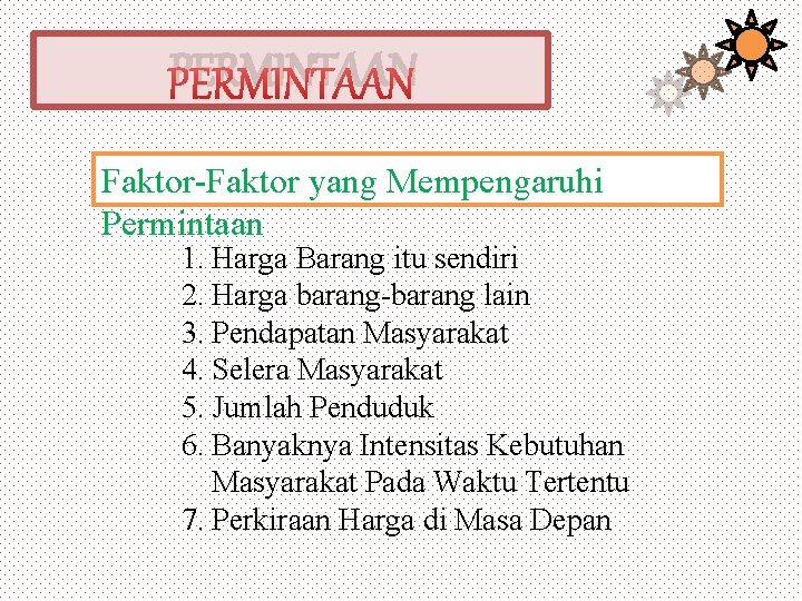 PERMINTAAN Faktor-Faktor yang Mempengaruhi Permintaan 1. Harga Barang itu sendiri 2. Harga barang-barang lain