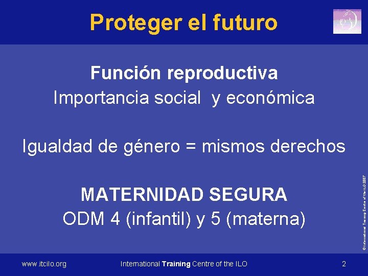 Proteger el futuro Función reproductiva Importancia social y económica © International Training Centre of