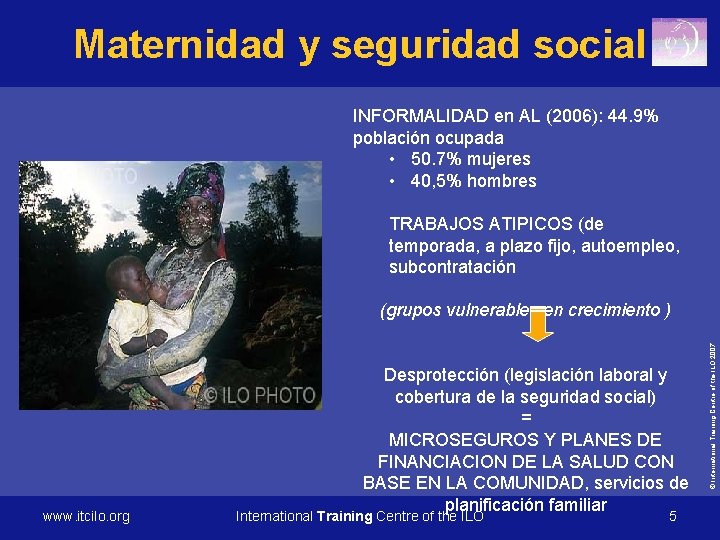 Maternidad y seguridad social INFORMALIDAD en AL (2006): 44. 9% población ocupada • 50.