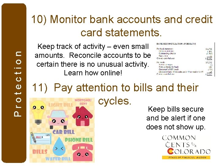 Protection 10) Monitor bank accounts and credit card statements. Keep track of activity –