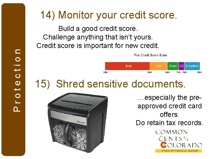 Protection 14) Monitor your credit score. Build a good credit score. Challenge anything that