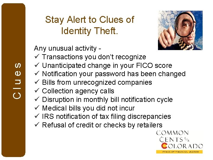 Clues Stay Alert to Clues of Identity Theft. Any unusual activity ü Transactions you