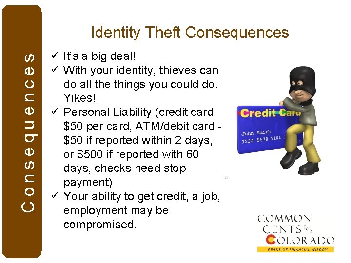 Consequences Identity Theft Consequences ü It’s a big deal! ü With your identity, thieves