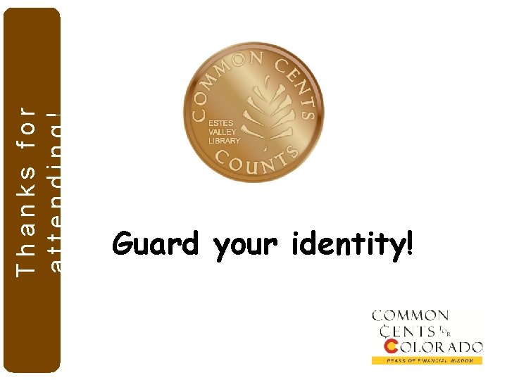 Thanks for attending! Guard your identity! 