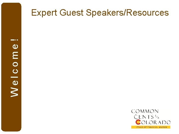 Welcome! Expert Guest Speakers/Resources 