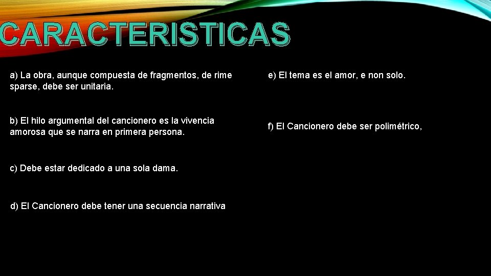 CARACTERISTICAS a) La obra, aunque compuesta de fragmentos, de rime sparse, debe ser unitaria. CARACTERISTICAS a) La obra, aunque compuesta de fragmentos, de rime sparse, debe ser unitaria.
