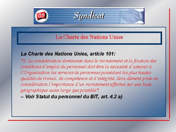 La Charte des Nations Unies, article 101: "3. La considération dominante dans le recrutement