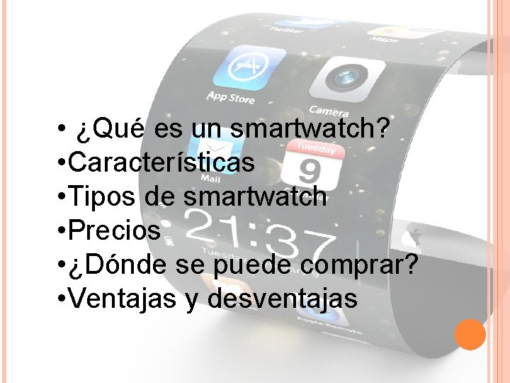  • ¿Qué es un smartwatch? • Características • Tipos de smartwatch • Precios