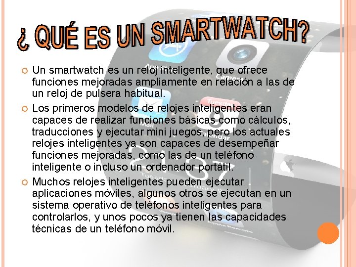  Un smartwatch es un reloj inteligente, que ofrece funciones mejoradas ampliamente en relación
