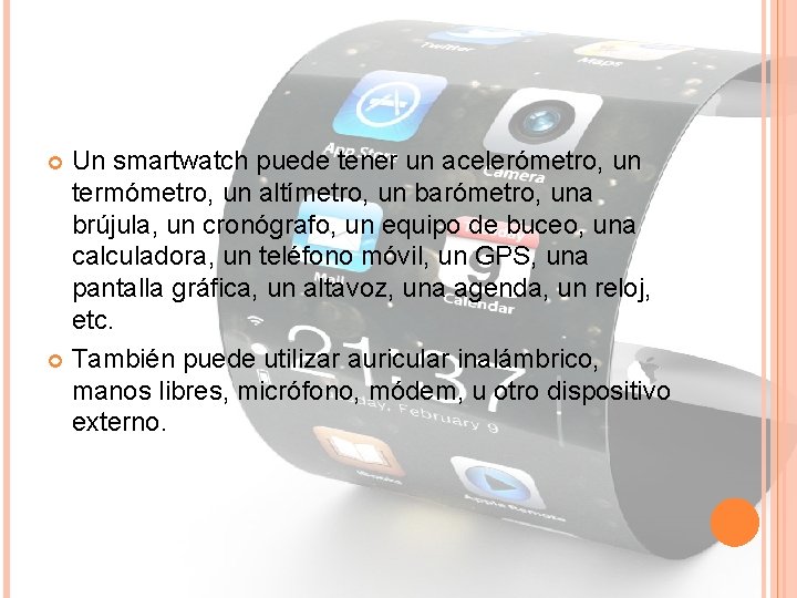 Un smartwatch puede tener un acelerómetro, un termómetro, un altímetro, un barómetro, una brújula,