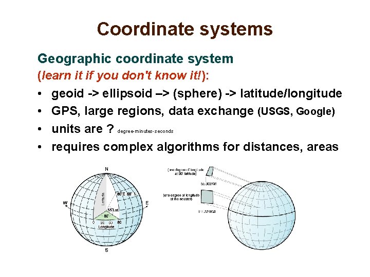 Coordinate systems Geographic coordinate system (learn it if you don't know it!): • geoid