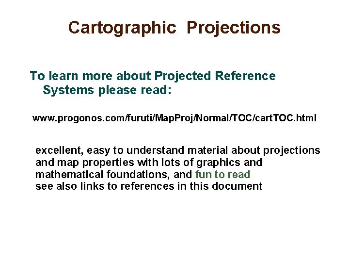 Cartographic Projections To learn more about Projected Reference Systems please read: www. progonos. com/furuti/Map.
