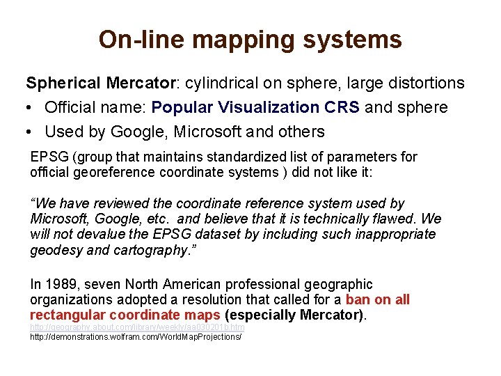 On-line mapping systems Spherical Mercator: cylindrical on sphere, large distortions • Official name: Popular