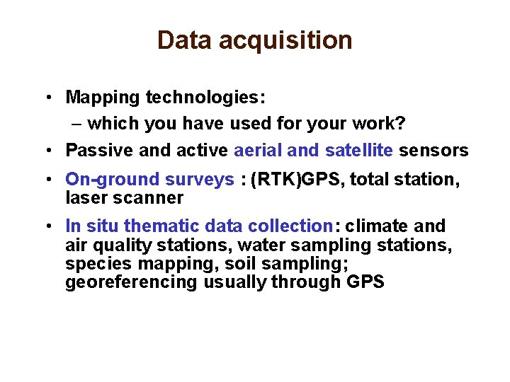 Data acquisition • Mapping technologies: – which you have used for your work? •