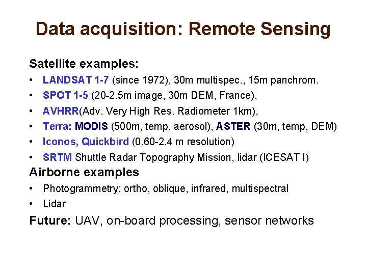 Data acquisition: Remote Sensing Satellite examples: • • • LANDSAT 1 -7 (since 1972),