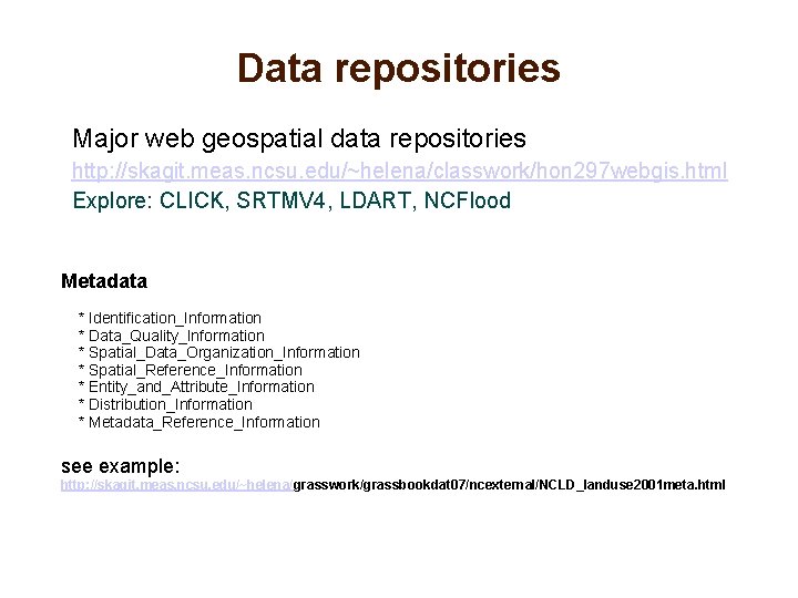 Data repositories Major web geospatial data repositories http: //skagit. meas. ncsu. edu/~helena/classwork/hon 297 webgis.