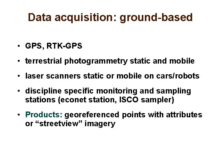 Data acquisition: ground-based • GPS, RTK-GPS • terrestrial photogrammetry static and mobile • laser