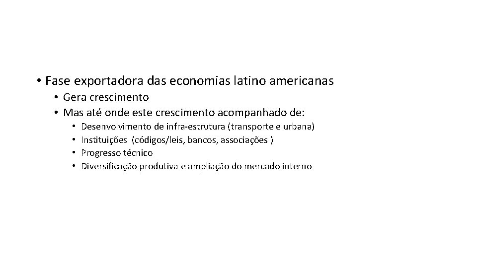  • Fase exportadora das economias latino americanas • Gera crescimento • Mas até