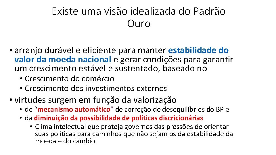 Existe uma visão idealizada do Padrão Ouro • arranjo durável e eficiente para manter