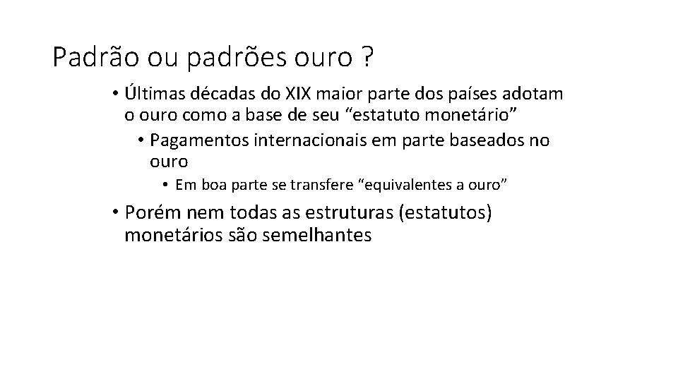 Padrão ou padrões ouro ? • Últimas décadas do XIX maior parte dos países