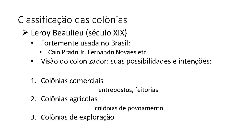 Classificação das colônias Ø Leroy Beaulieu (século XIX) • Fortemente usada no Brasil: •