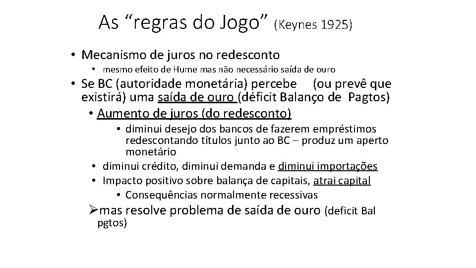 As “regras do Jogo” (Keynes 1925) • Mecanismo de juros no redesconto • mesmo