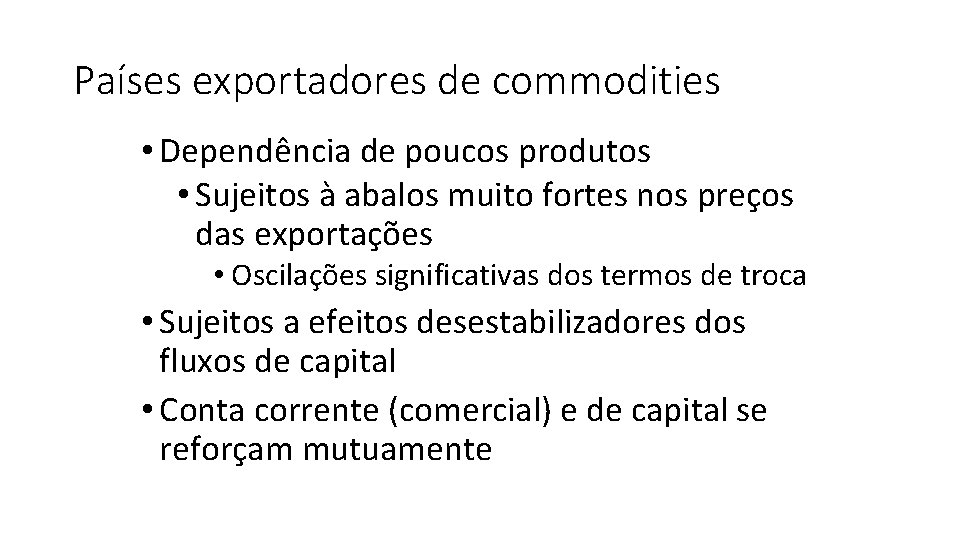 Países exportadores de commodities • Dependência de poucos produtos • Sujeitos à abalos muito