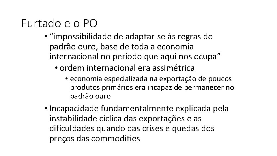 Furtado e o PO • “impossibilidade de adaptar-se às regras do padrão ouro, base