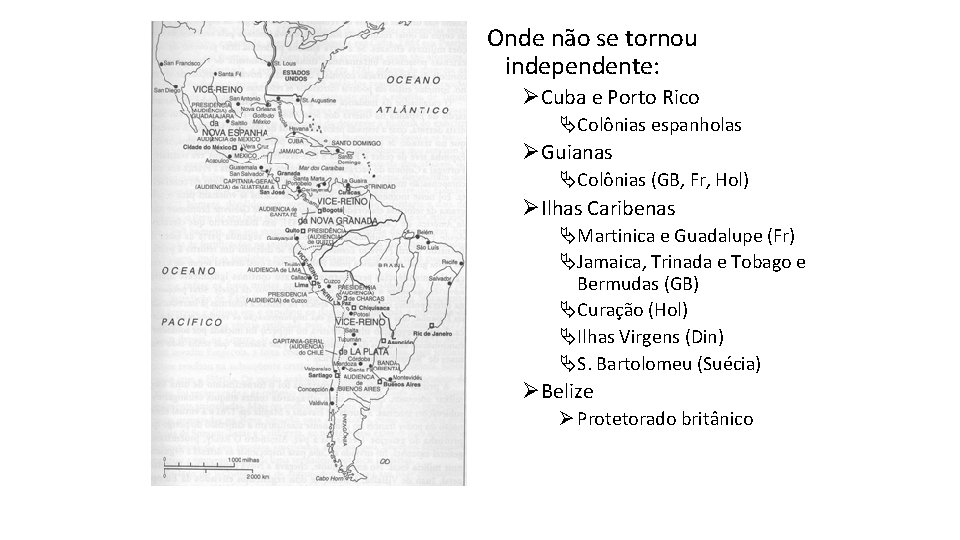 Onde não se tornou independente: ØCuba e Porto Rico ÄColônias espanholas ØGuianas ÄColônias (GB,