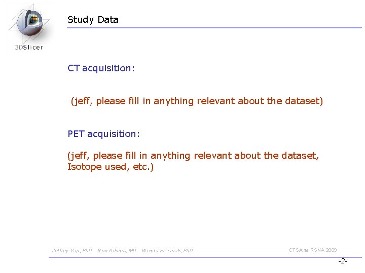 Study Data CT acquisition: (jeff, please fill in anything relevant about the dataset) PET