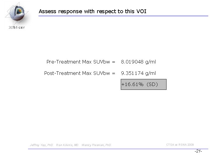 Assess response with respect to this VOI Pre-Treatment Max SUVbw = 8. 019048 g/ml